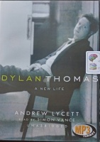 Dylan Thomas - A New Life written by Andrew Lycett performed by SImon Vance on MP3 CD (Unabridged)